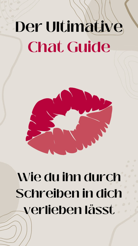 Der Ultimative Chat Guide - Wie du ihn durch Schreiben in dich verlieben lässt