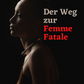 Der Weg zur Femme Fatale